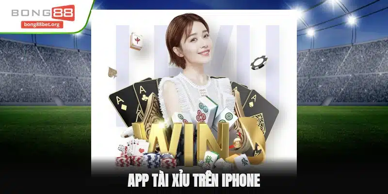 App Tài Xỉu Trên Iphone Tận Hưởng Trải Nghiệm Hoàn Hảo