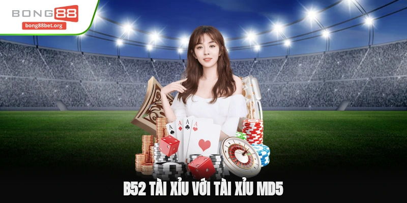 B52 Tài Xỉu Với Tài Xỉu Md5 - Kinh Nghiệm Dành Thắng Lớn