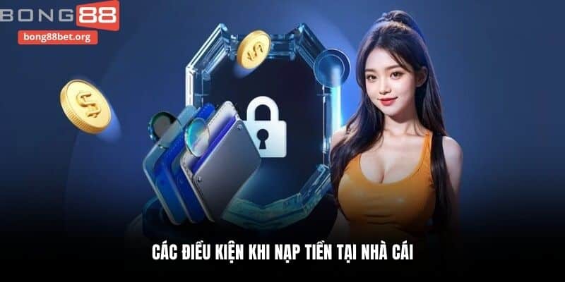 Các điều kiện khi nạp tiền tại nhà cái
