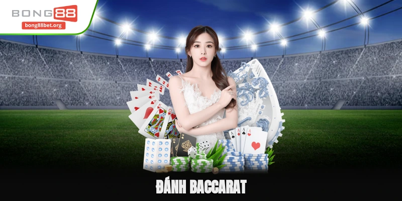 Đánh Baccarat - Hướng Dẫn Cách Chơi Chuẩn Nhất Cho Người Mới