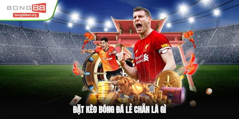 Đặt kèo Bóng Đá lẻ chẵn Là Gì? Thủ Thuật Giành Chiến Thắng