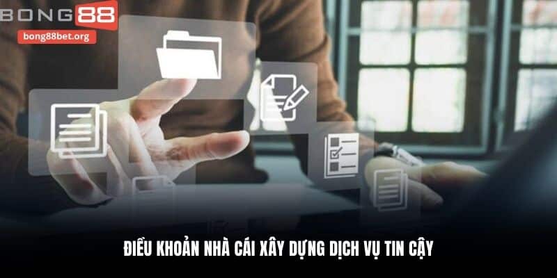 Điều khoản nhà cái xây dựng dịch vụ tin cậy