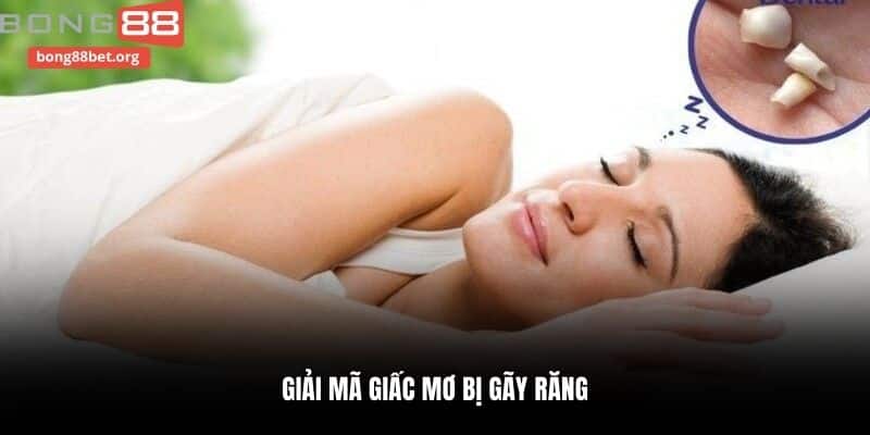 Giải mã giấc mơ bị gãy răng