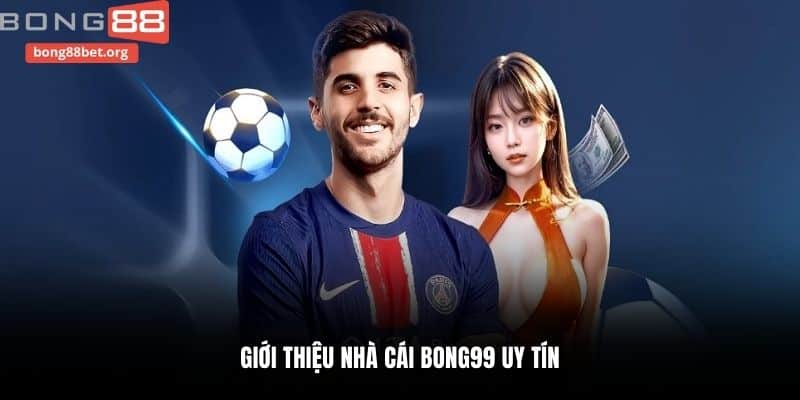 Giới thiệu nhà cái Bong99 uy tín