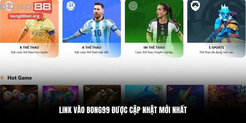 Link vào bong99 được cập nhật mới nhất