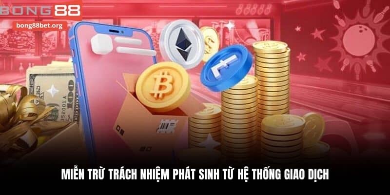 Miễn trừ trách nhiệm phát sinh từ hệ thống giao dịch