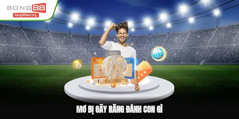 Mơ Bị Gãy Răng Đánh Con Gì - Thông Điệp Trong Tương Lai