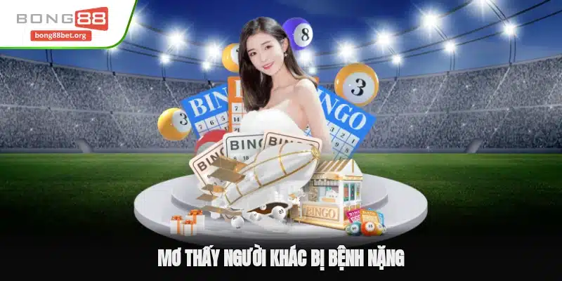Mơ thấy người khác bị bệnh nặng - Giải mã thông tin chi tiết