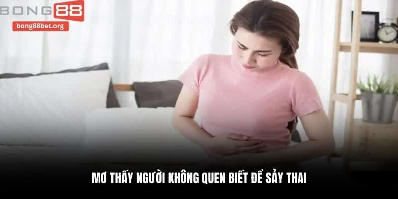 Mơ thấy người không quen biết để sảy thai