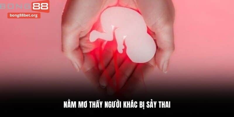 Nằm mơ thấy người khác bị sảy thai