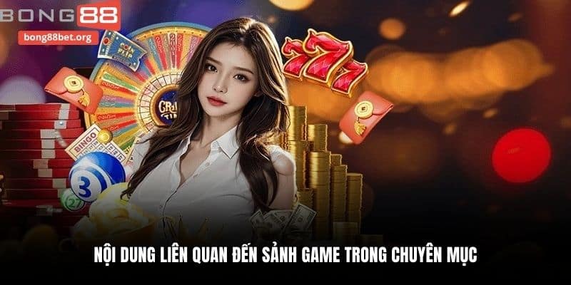 Nội dung liên quan đến sảnh game trong chuyên mục