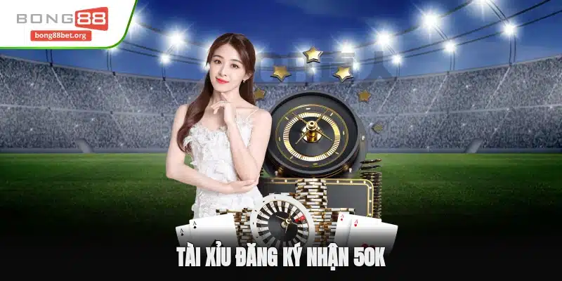 Tài Xỉu Đăng Ký Nhận 50k Và Mẹo Thắng Lớn Cho Tân Binh