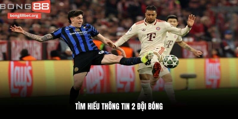 Tìm hiểu thông tin 2 đội bóng
