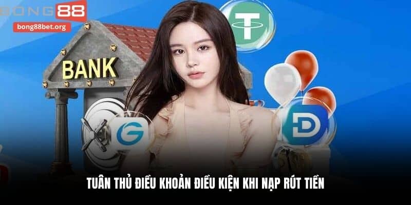 Tuân thủ điều khoản điều kiện khi nạp rút tiền