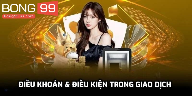 Tuân thủ điều khoản điều kiện khi nạp rút tiền