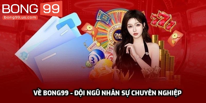 Về Bong99 - Đội ngũ nhân sự chuyên nghiệp